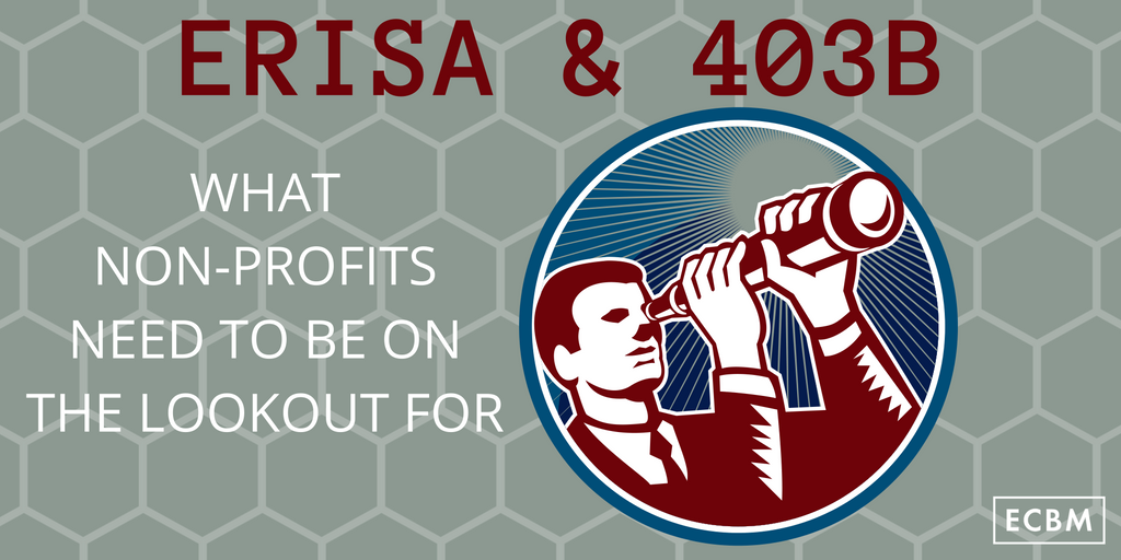 ERISA & 403b- What Non-Profits Need To Be On The Lookout For